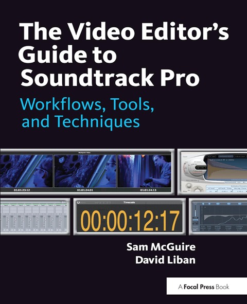 The Video Editor's Guide to Soundtrack Pro - Sam Mcguire, David Liban