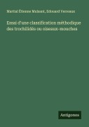 Cover-Bild zum Titel 'Essai d'une classification méthodique des trochilidés ou oiseaux-mouches' von 'Martial Étienne Mulsant, Edouard Verreaux'