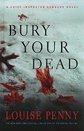 Bury Your Dead - Louise Penny