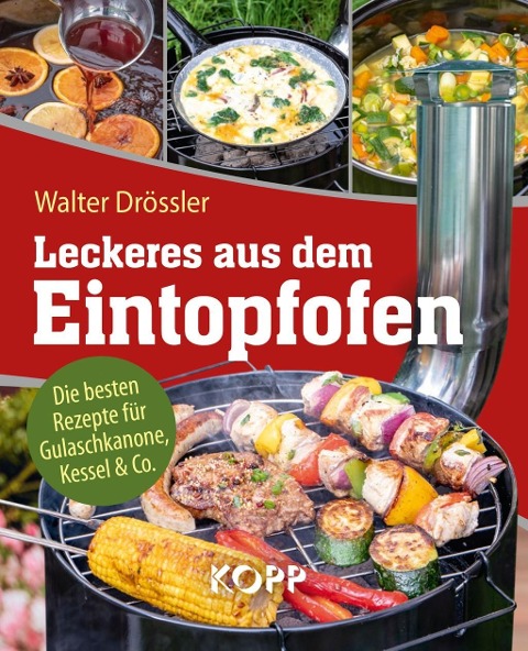 Leckeres aus dem Eintopfofen - Die besten Rezepte für Gulaschkanone, Kessel & Co. - Walter Drössler