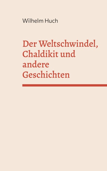 Der Weltschwindel, Chaldikit und andere Geschichten - Wilhelm Huch