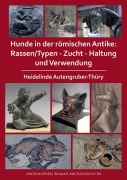 Cover-Bild zum Titel 'Hunde in der romischen Antike: Rassen/Typen - Zucht - Haltung und Verwendung' von 'Heidelinde Autengruber-Thury'