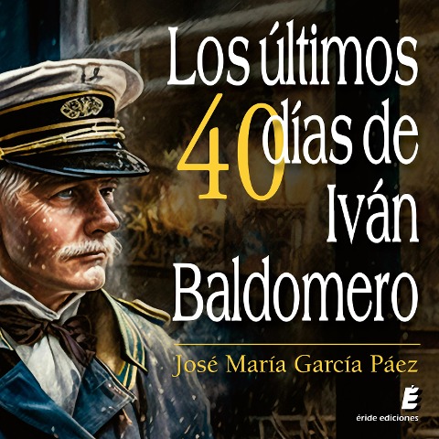 Los últimos cuarenta días de Iván Baldomero - José María García Páez