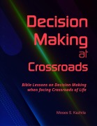 Cover-Bild zum Titel 'Decision Making at Crossroads: Bible Lessons on Decision Making when facing Crossroads of Life' von 'Moses Kazhila'