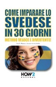 Come Imparare Lo Svedese in 30 Giorni: Metodo Veloce e Divertente! - Veronica Scasciafratte, Camilla Mancini