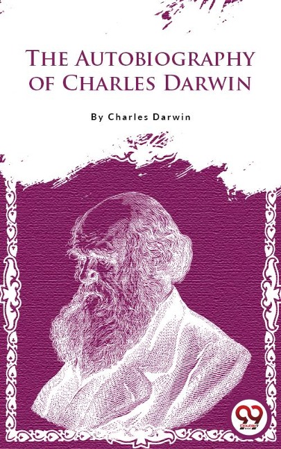 The Autobiography Of Charles Darwin - Charles Darwin