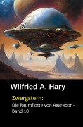 Cover-Bild zum Titel 'Zwergstern: Die Raumflotte von Axarabor -  Band 10' von 'Wilfried A. Hary'
