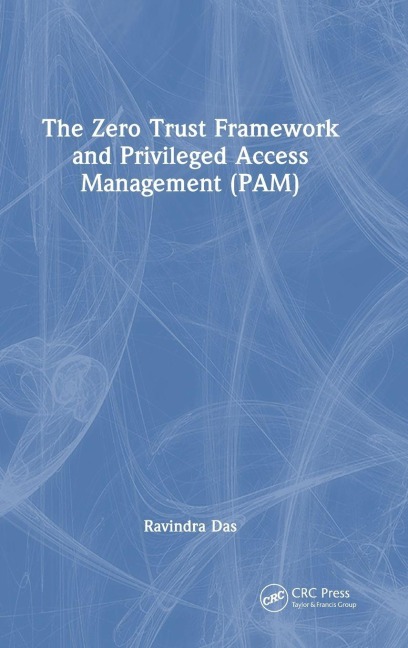 The Zero Trust Framework and Privileged Access Management (PAM) - Ravindra Das