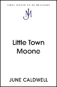 Cover-Bild zum Titel 'Little Town Moone' von 'June Caldwell'