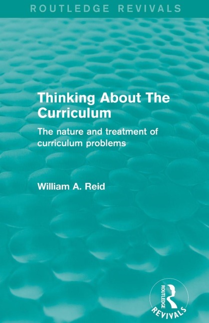 Thinking About The Curriculum (Routledge Revivals) - William Reid