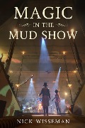 Magic in the Mud Show - Nick Wisseman