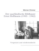 Cover-Bild zum Titel 'Der saarländische Bildhauer Ernst Hoffmann' von 'Werner Zimmer'