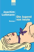 Cover-Bild zum Titel 'Die Jugend von heute' von 'Joachim Lottmann'