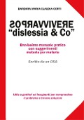 Cover-Bild zum Titel 'Sopravvivere a «dislessia & co». Brevissimo manuale pratico con suggerimenti materia per materia' von 'Barbara Maria Claudia Corti'