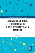 Cover-Bild zum Titel 'A History of Book Publishing in Contemporary Latin America' von 'Gustavo Sorá'
