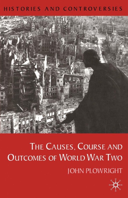 Causes, Course and Outcomes of World War Two - John Plowright