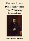 Cover-Bild zum Titel 'Die Hexenrichter von Würzburg' von 'Franz Von Seeburg'