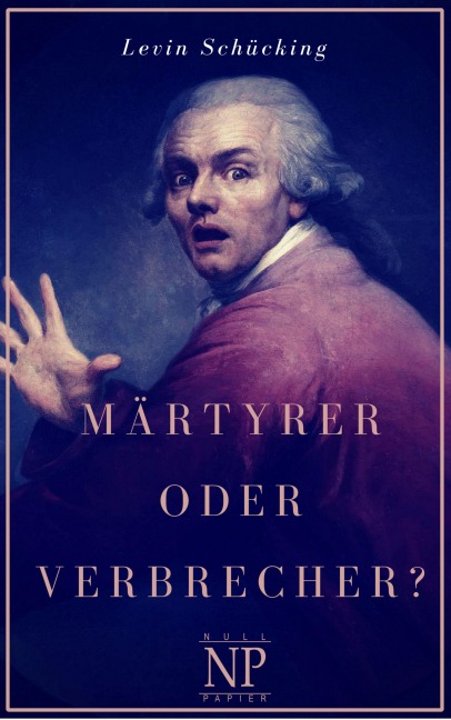 Märtyrer oder Verbrecher? - Levin Schücking