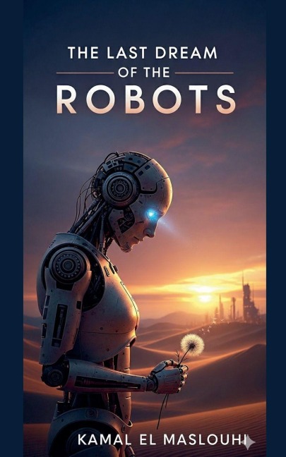 The Last Dream of the Robots - Kamal EL Maslouhi