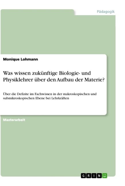 Was wissen zukünftige Biologie- und Physiklehrer über den Aufbau der Materie? - Monique Lohmann