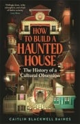 Cover-Bild zum Titel 'How to Build a Haunted House' von 'Caitlin Blackwell Baines'