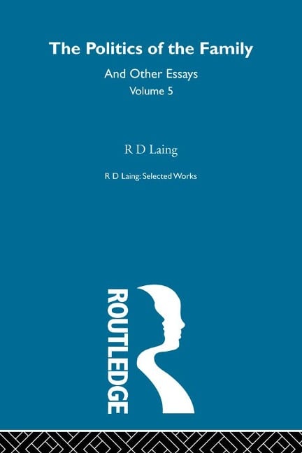 The Politics of the Family and Other Essays - R. D. Laing
