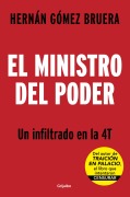 Cover-Bild zum Titel 'El Ministro del Poder. Un Infiltrado En El 4t / The Secretary in Power' von 'Hernán Gómez Bruera'