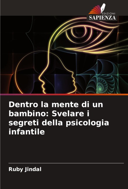 Dentro la mente di un bambino: Svelare i segreti della psicologia infantile - Ruby Jindal