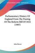 Cover-Bild zum Titel 'Parliamentary History Of England From The Passing Of The Reform Bill Of 1832 (1885)' von 'John Raven'
