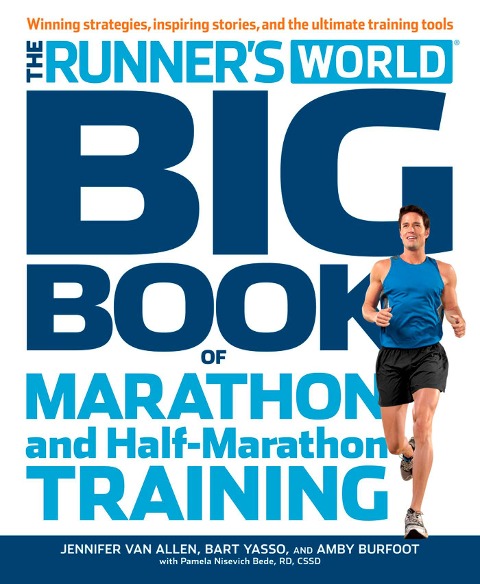 The Runner's World Big Book of Marathon and Half-Marathon Training - Amby Burfoot, Bart Yasso, Editors of Runner's World Maga, Jennifer Van Allen, Pamela Nisevich Bede