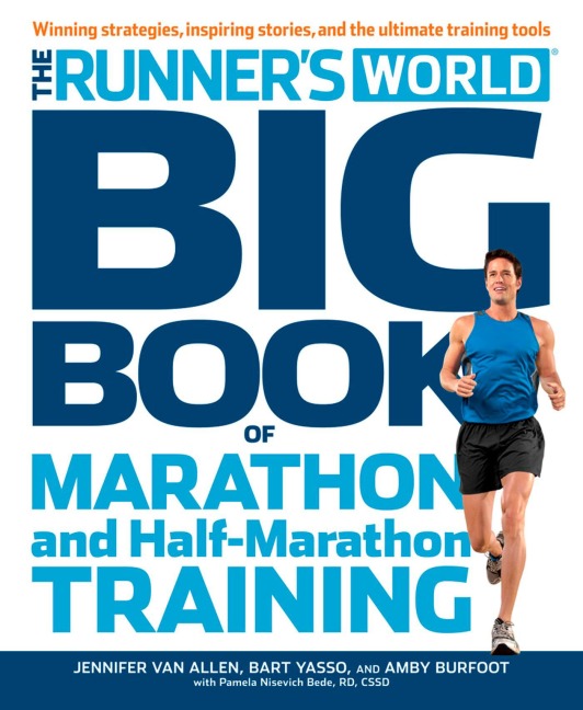 The Runner's World Big Book of Marathon and Half-Marathon Training - Amby Burfoot, Bart Yasso, Pamela Nisevich Bede, Jennifer Van Allen, Editors of Runner's World Maga