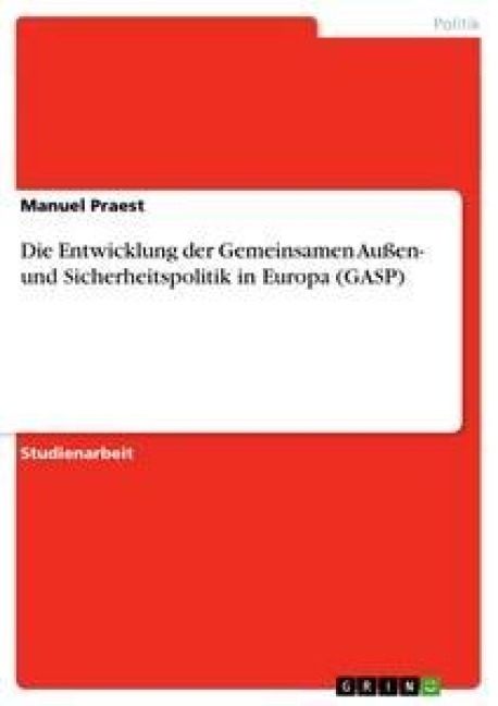 Die Entwicklung der Gemeinsamen Außen- und Sicherheitspolitik in Europa (GASP) - Manuel Praest