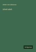 Cover-Bild zum Titel 'Arbeit adelt' von 'Detlev Von Liliencron'