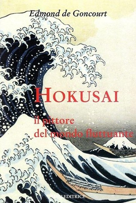 Hokusai. Il pittore del mondo fluttuante - Edmond De Goncourt