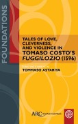 Cover-Bild zum Titel 'Tales of Love, Cleverness, and Violence in Tomaso Costo's Fuggilozio (1596)' von ''
