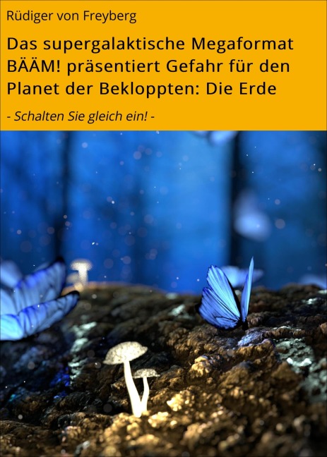 Das supergalaktische Megaformat BÄÄM! präsentiert Gefahr für den Planet der Bekloppten: Die Erde - Rüdiger von Freyberg