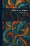 Cover-Bild zum Titel 'Na Krolewskim Dworze' von 'J I Kraszewski'