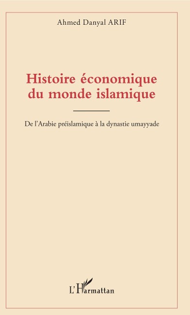 Histoire economique du monde islamique - Arif Ahmed Danyal Arif
