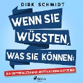 Wenn Sie wüssten, was Sie können: Ein unterhaltsamer Motivations-Ratgeber - Dirk Schmidt
