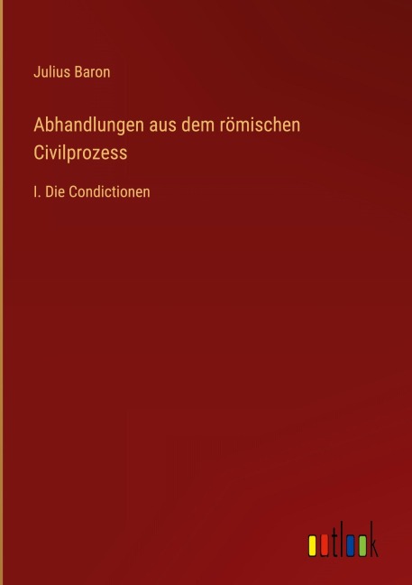 Abhandlungen aus dem römischen Civilprozess - Julius Baron
