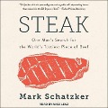 Steak Lib/E: One Man's Search for the World's Tastiest Piece of Beef - Mark Schatzker