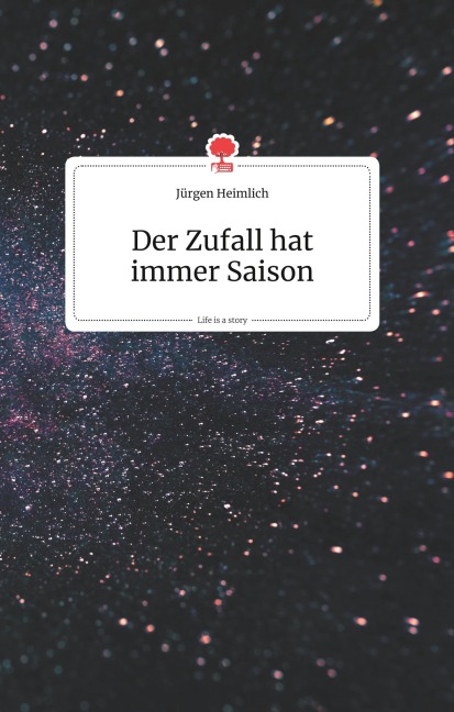 Der Zufall hat immer Saison. Life is a Story - story.one - Jürgen Heimlich