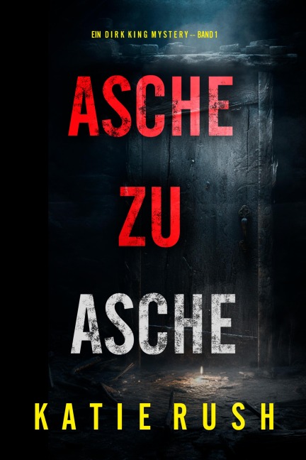 Asche zu Asche (Ein Dirk King FBI-Thriller - Band 1) - Katie Rush