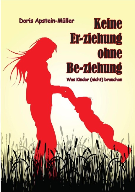 Keine Er-ziehung ohne Be-ziehung - Doris Apstein-Müller
