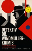Cover-Bild zum Titel 'Detektiv Dr. Windmüller-Krimis (Kommentiert)' von 'Eufemia Von Adlersfeld-Ballestrem'