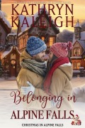 Cover-Bild zum Titel 'Belonging in Alpine Falls (Christmas in Alpine Falls, #2)' von 'Kathryn Kaleigh'