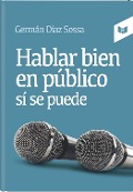Cover-Bild zum Titel 'Hablar bien en público sí se puede' von 'Germán Díaz Sossa'