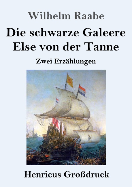Die schwarze Galeere / Else von der Tanne (Großdruck) - Wilhelm Raabe