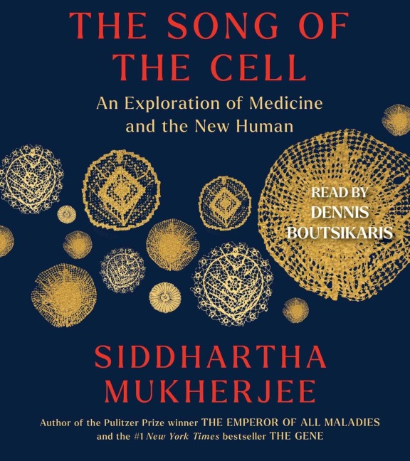 The Song of the Cell - Siddhartha Mukherjee