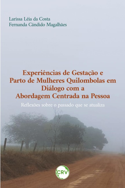 Experiências de gestação e parto de mulheres quilombolas em diálogo com a abordagem centrada na pessoa - Larissa Léia da Costa, Fernanda Cândido Magalhães